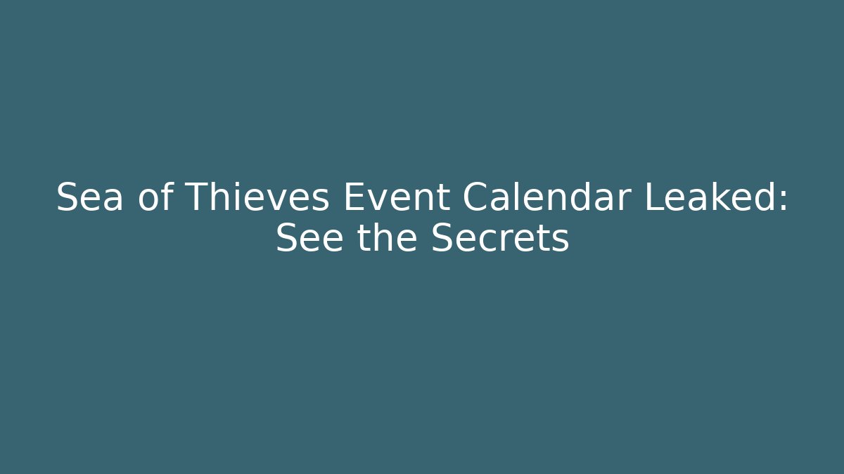 Sea of Thieves Event Calendar Leaked: See the Secrets
