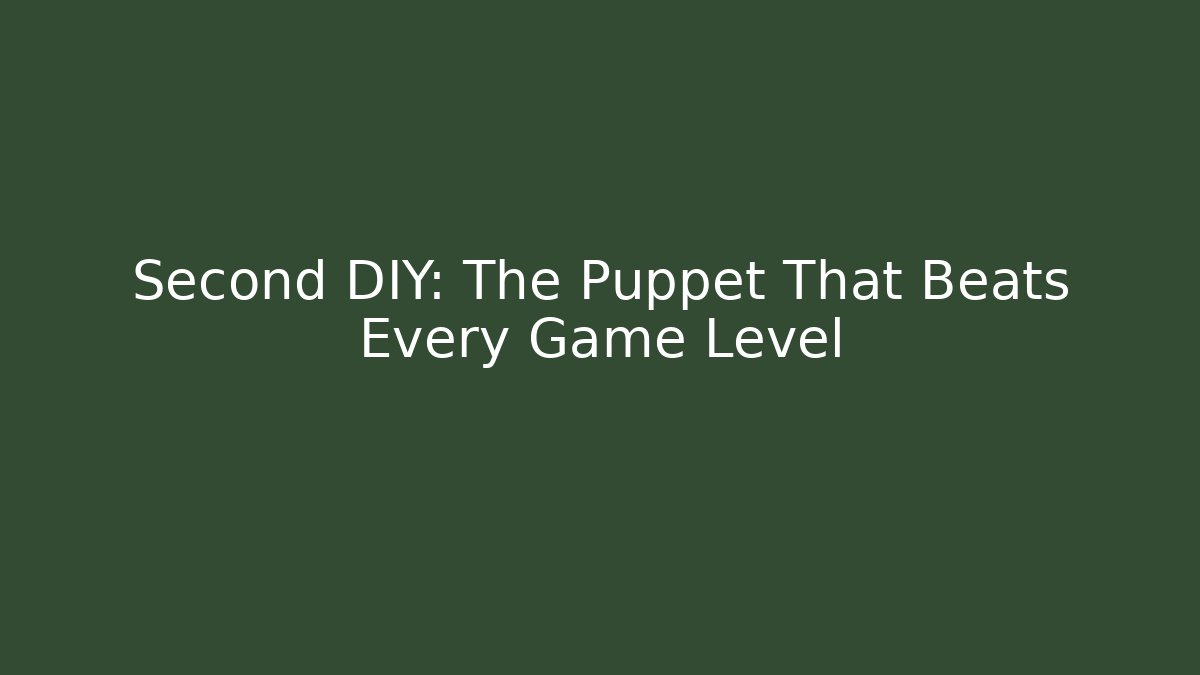 Second DIY: The Puppet That Beats Every Game Level