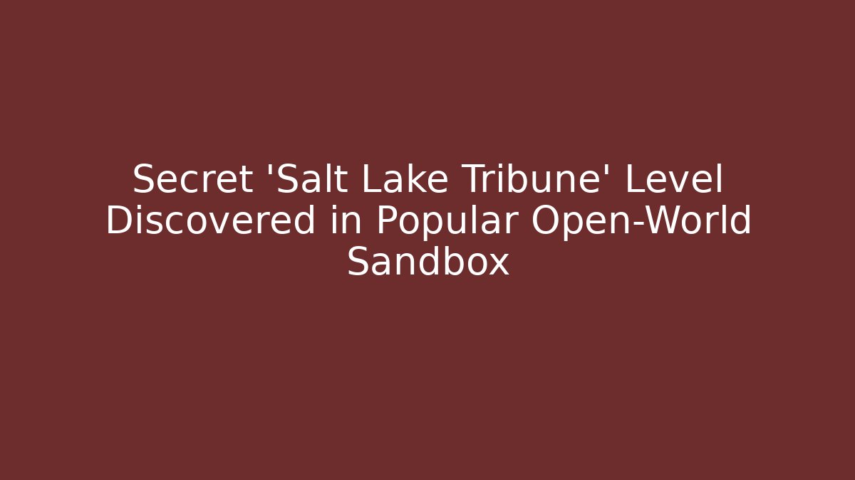 Secret 'Salt Lake Tribune' Level Discovered in Popular Open-World Sandbox