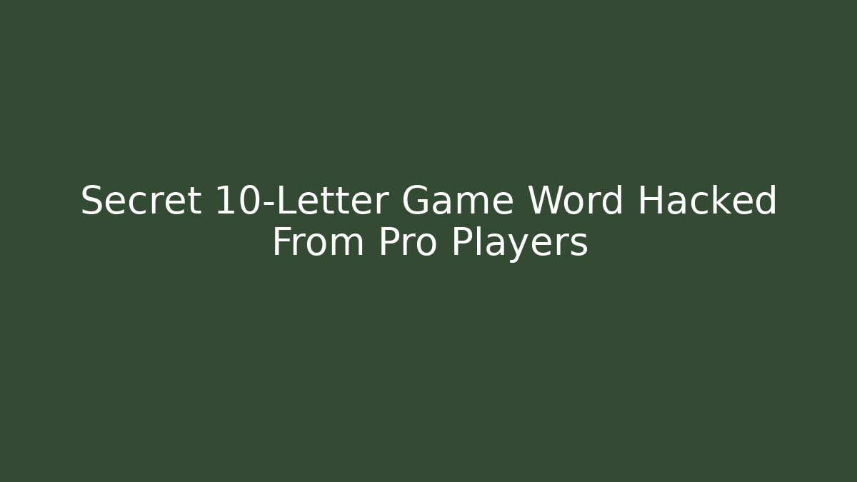 Secret 10-Letter Game Word Hacked From Pro Players