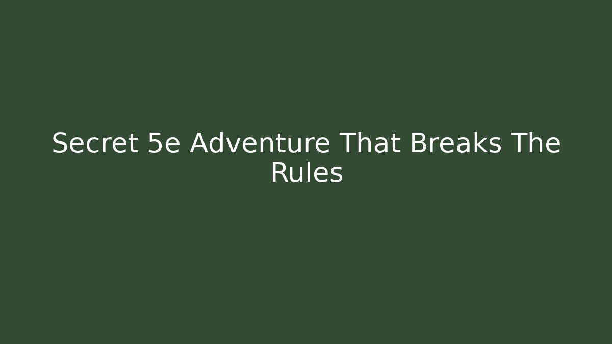 Secret 5e Adventure That Breaks The Rules - Método de Aprovação