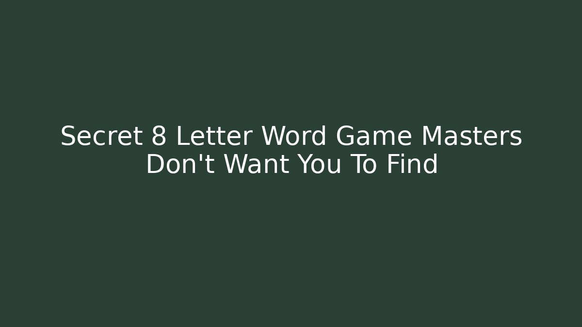 Secret 8 Letter Word Game Masters Don't Want You To Find