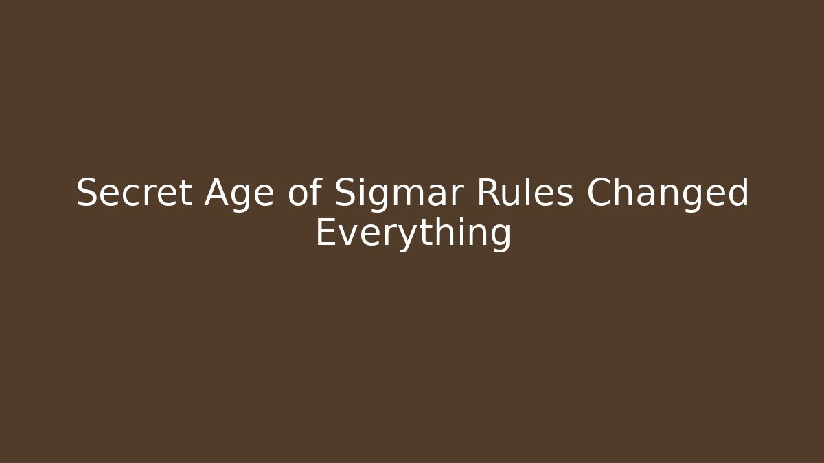 Secret Age of Sigmar Rules Changed Everything