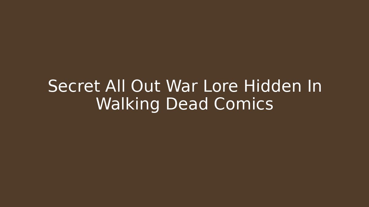 Secret All Out War Lore Hidden In Walking Dead Comics