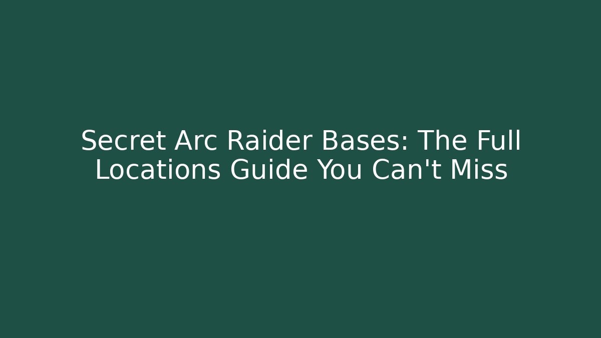 Secret Arc Raider Bases: The Full Locations Guide You Can't Miss