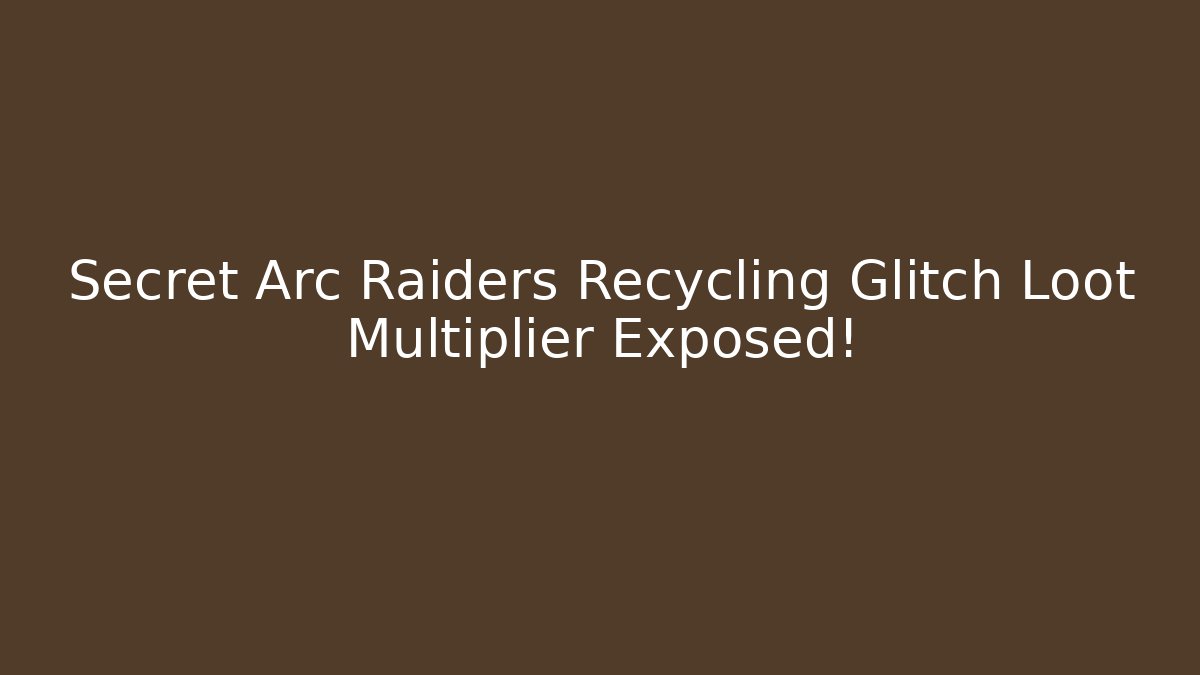 Secret Arc Raiders Recycling Glitch Loot Multiplier Exposed!