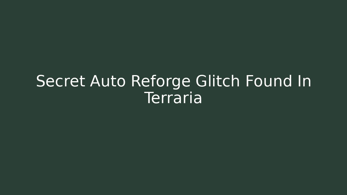 Secret Auto Reforge Glitch Found In Terraria - Método de Aprovação