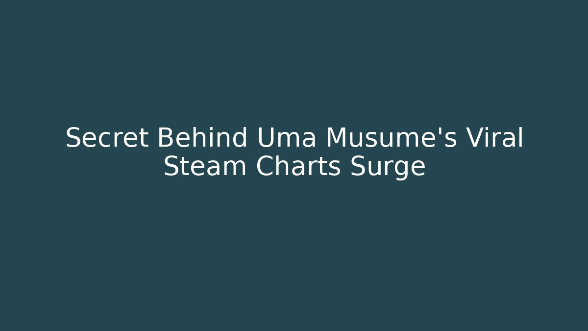 Secret Behind Uma Musume's Viral Steam Charts Surge