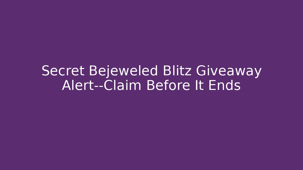 Secret Bejeweled Blitz Giveaway Alert—Claim Before It Ends