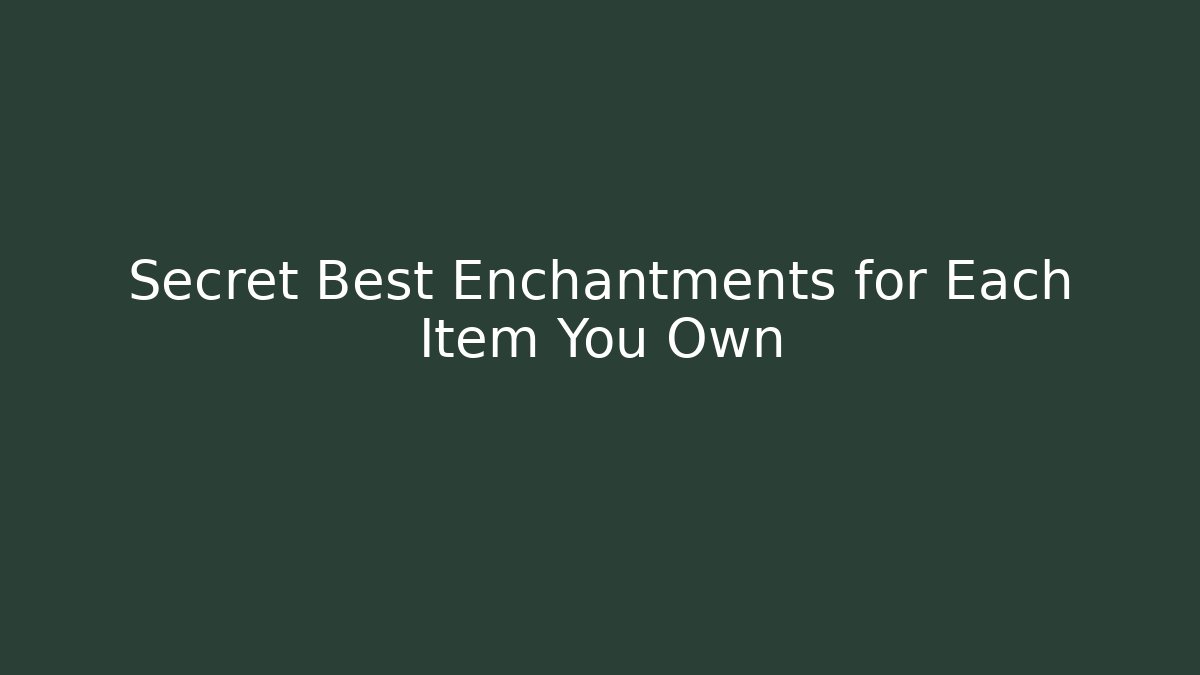 Secret Best Enchantments for Each Item You Own