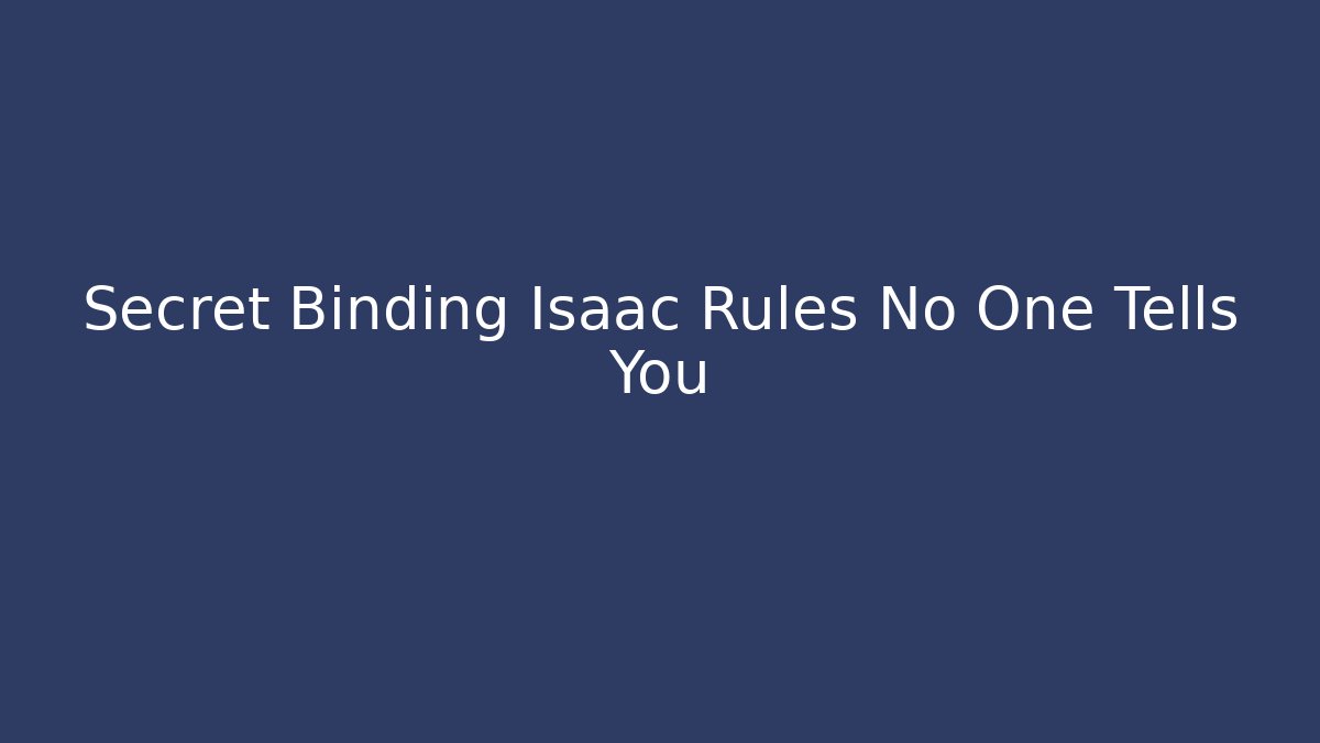 Secret Binding Isaac Rules No One Tells You