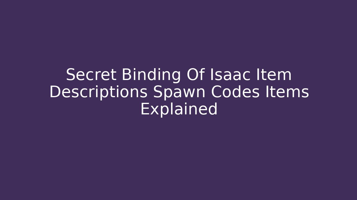 Secret Binding Of Isaac Item Descriptions Spawn Codes Items Explained - Método de Aprovação