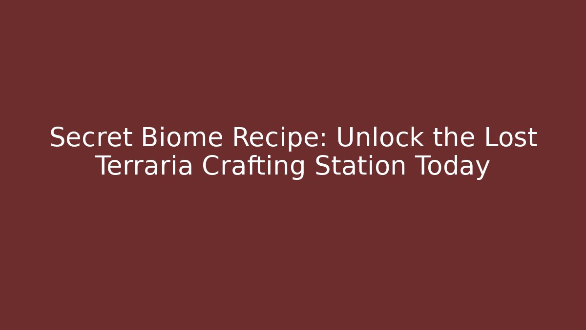 Secret Biome Recipe: Unlock the Lost Terraria Crafting Station Today