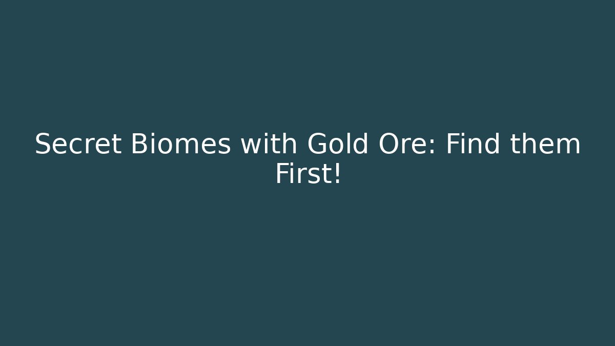 Secret Biomes with Gold Ore: Find them First!