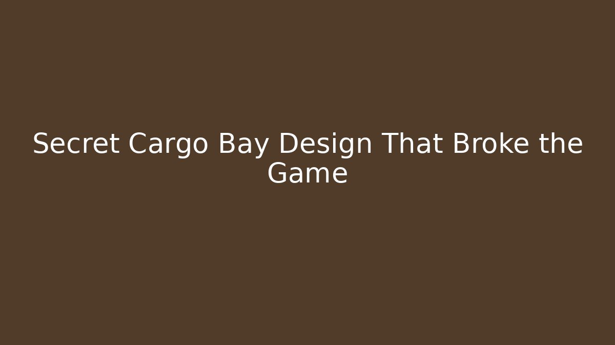 Secret Cargo Bay Design That Broke the Game
