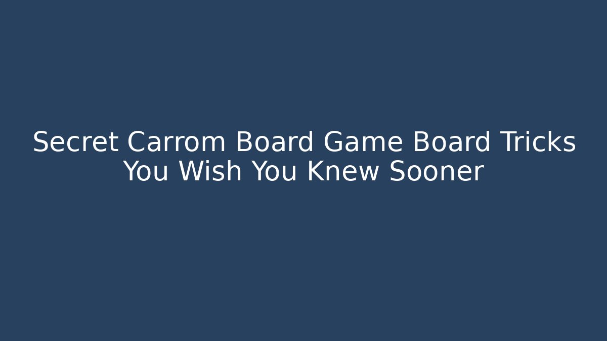 Secret Carrom Board Game Board Tricks You Wish You Knew Sooner