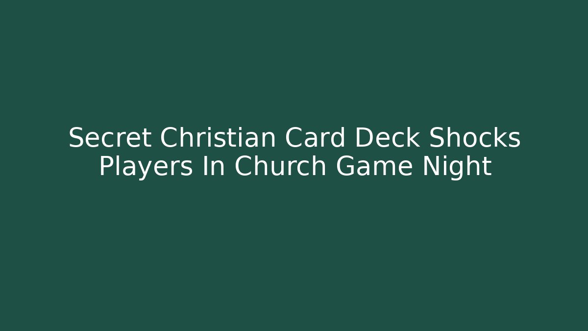Secret Christian Card Deck Shocks Players In Church Game Night