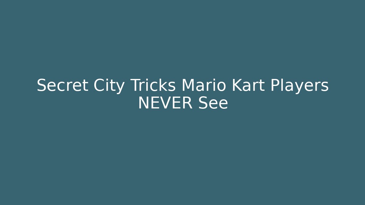 Secret City Tricks Mario Kart Players NEVER See
