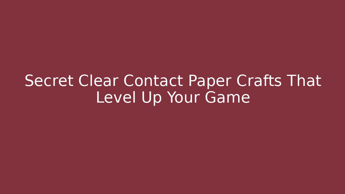 Secret Clear Contact Paper Crafts That Level Up Your Game - Método de Aprovação