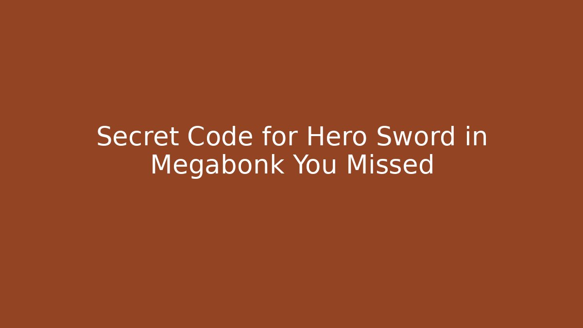 Secret Code for Hero Sword in Megabonk You Missed