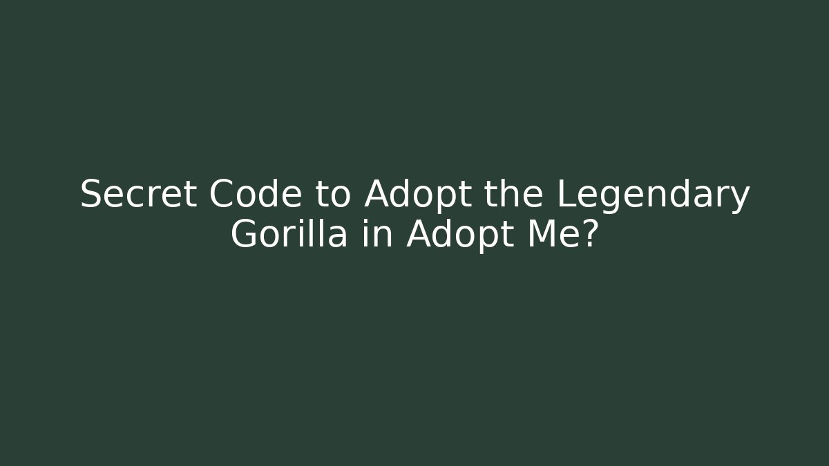Secret Code to Adopt the Legendary Gorilla in Adopt Me?