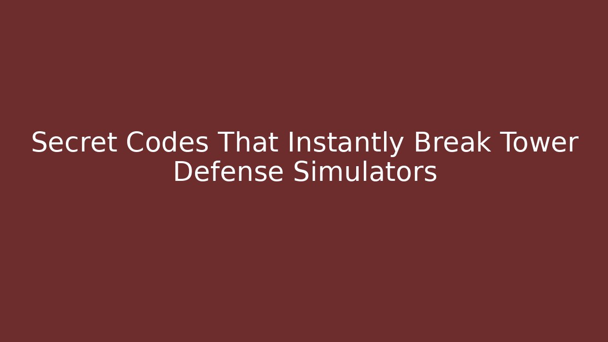 Secret Codes That Instantly Break Tower Defense Simulators