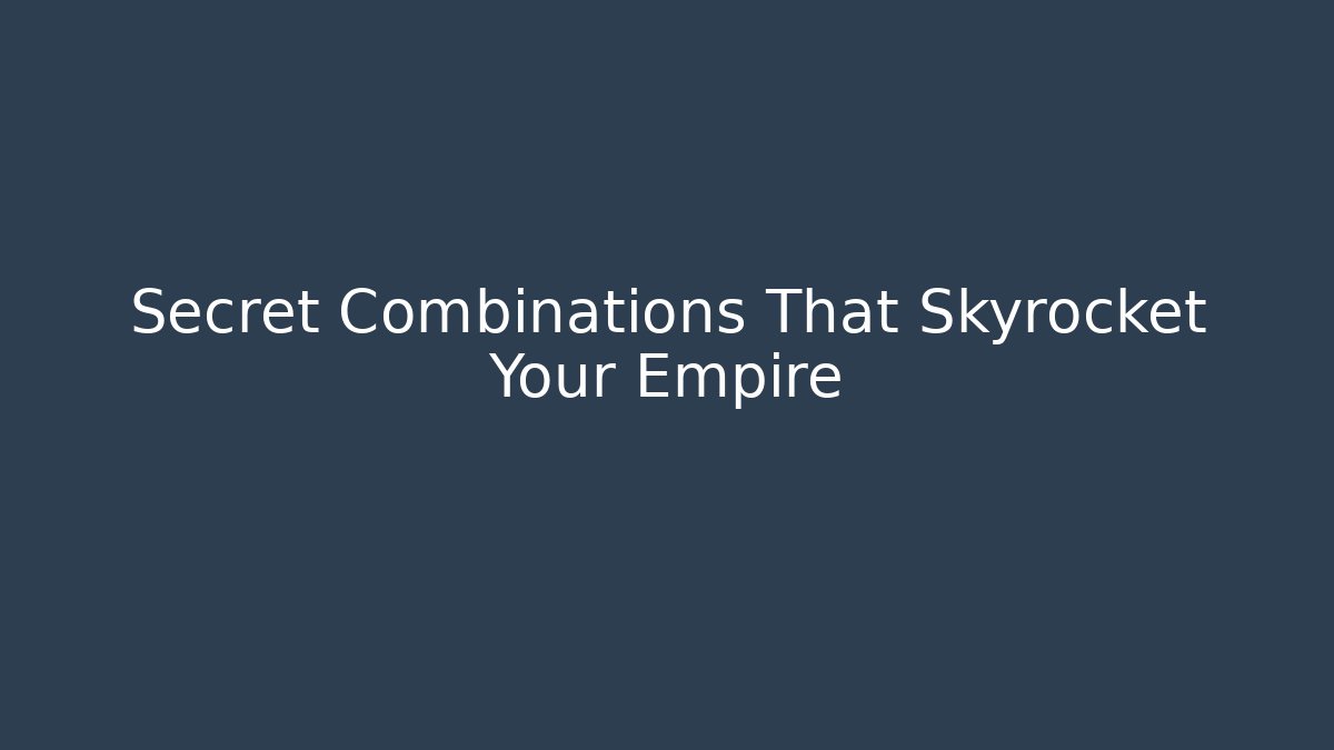 Secret Combinations That Skyrocket Your Empire - Método de Aprovação