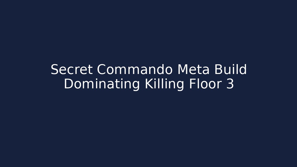 Secret Commando Meta Build Dominating Killing Floor 3