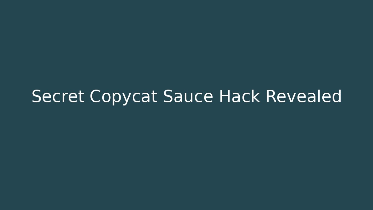 Secret Copycat Sauce Hack Revealed