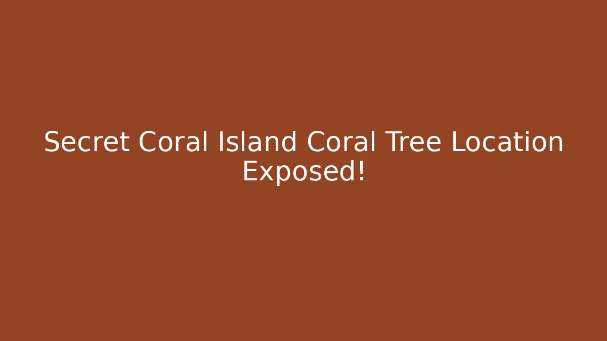 Secret Coral Island Coral Tree Location Exposed!