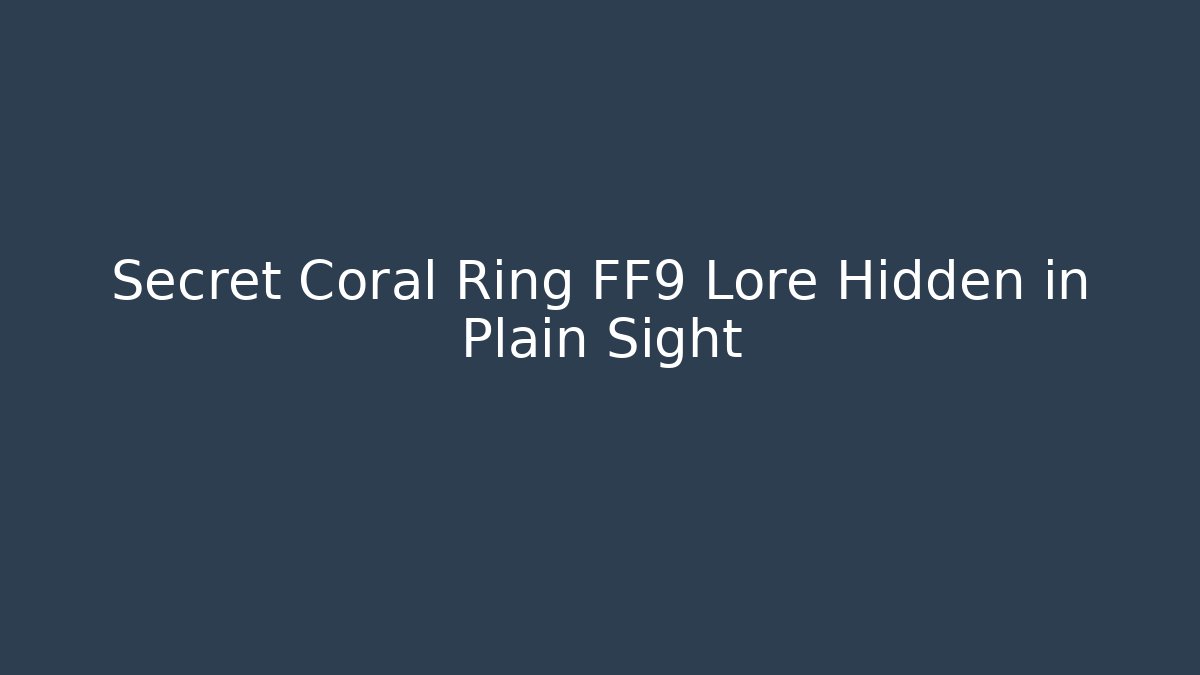 Secret Coral Ring FF9 Lore Hidden in Plain Sight - Método de Aprovação