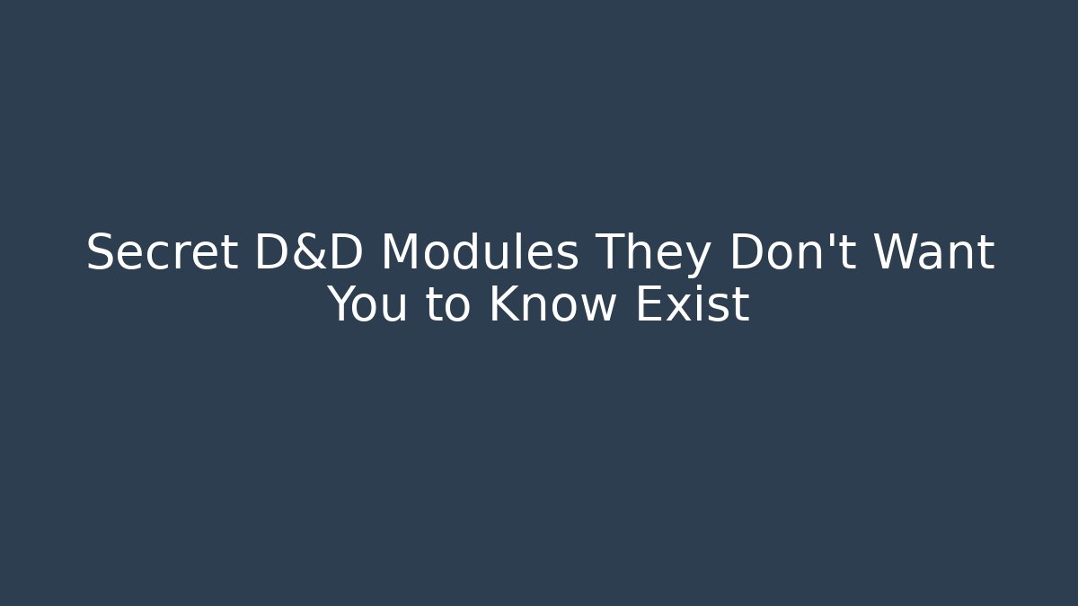 Secret D&D Modules They Don’t Want You to Know Exist