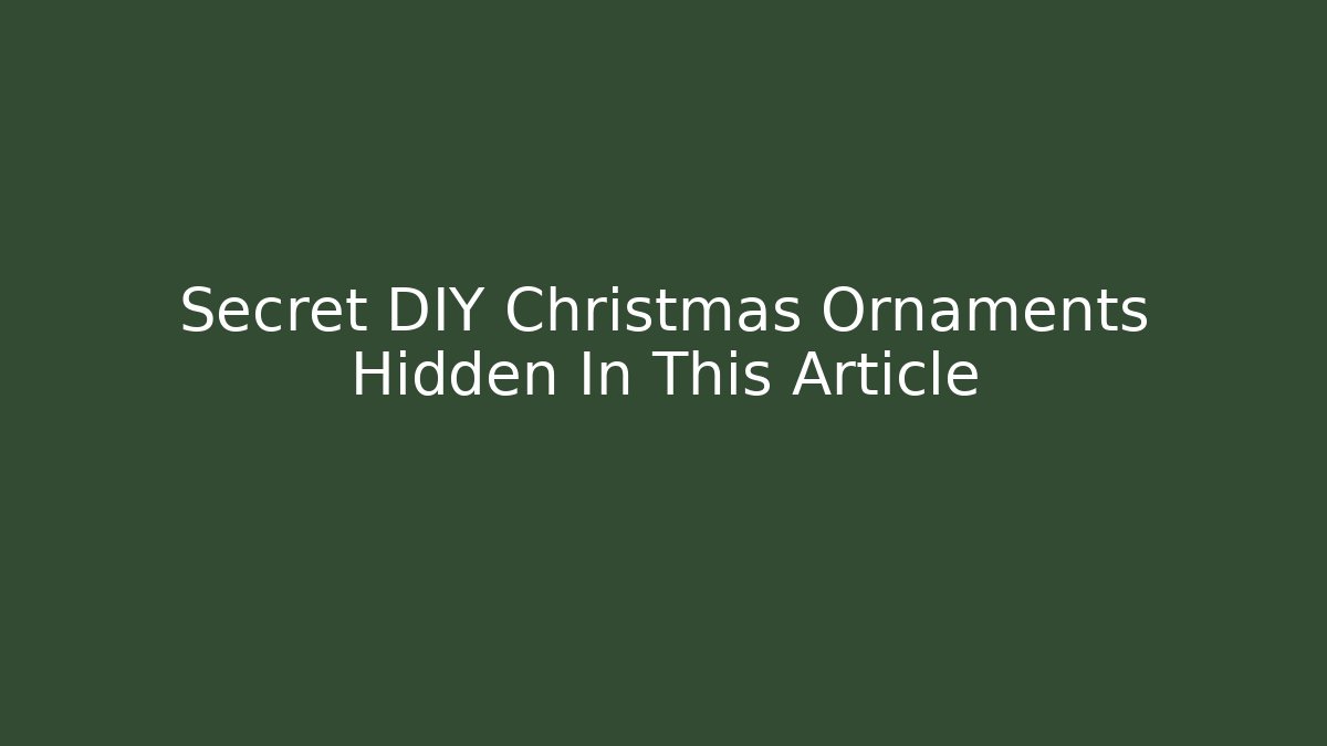 Secret DIY Christmas Ornaments Hidden In This Article
