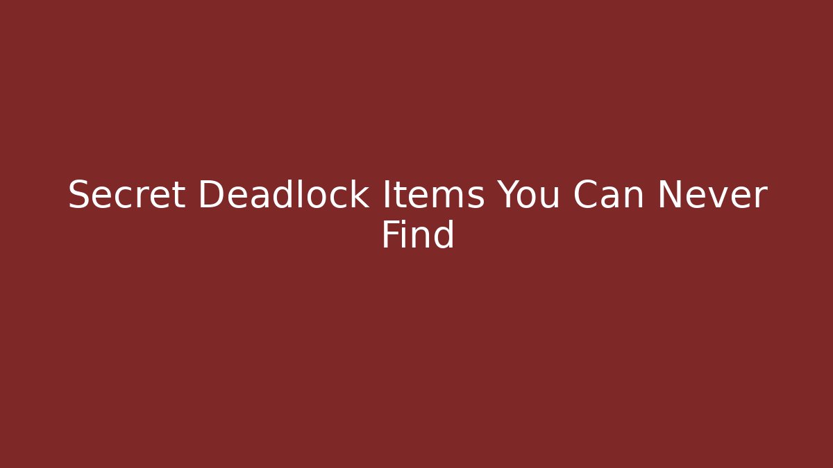 Secret Deadlock Items You Can Never Find