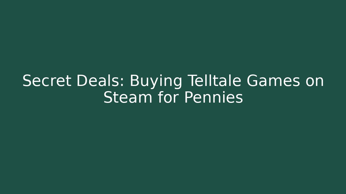 Secret Deals: Buying Telltale Games on Steam for Pennies