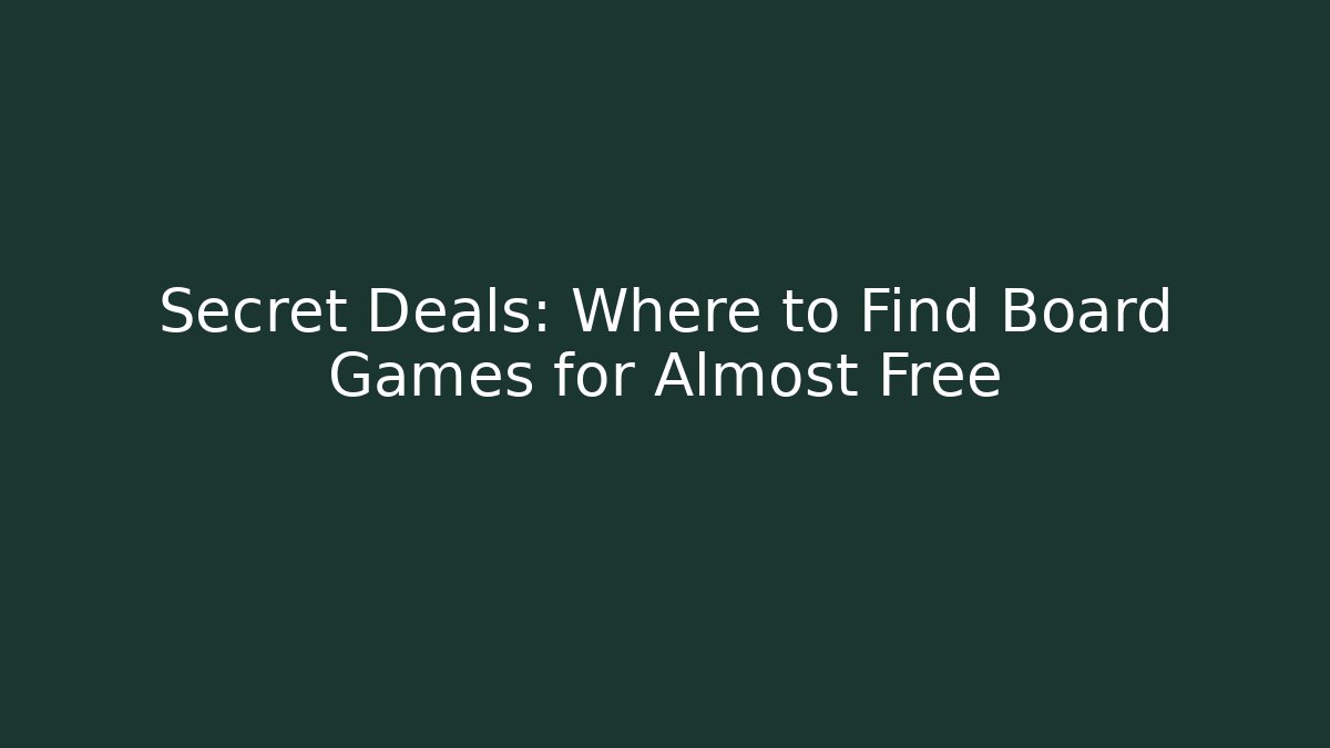 Secret Deals: Where to Find Board Games for Almost Free
