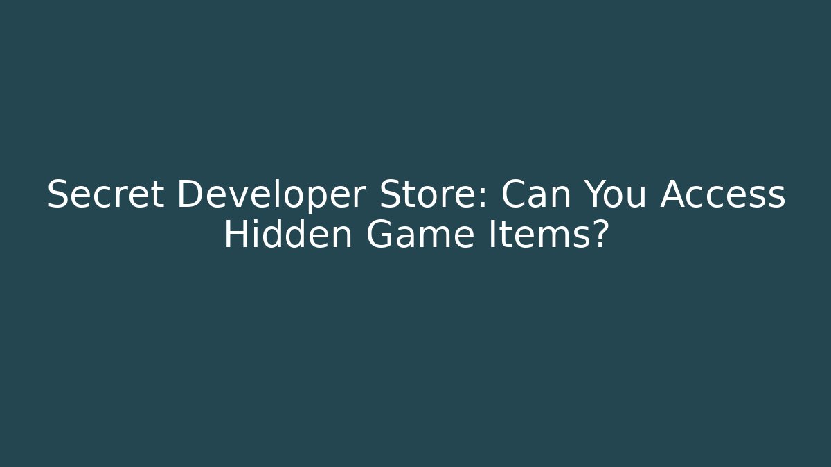 Secret Developer Store: Can You Access Hidden Game Items?