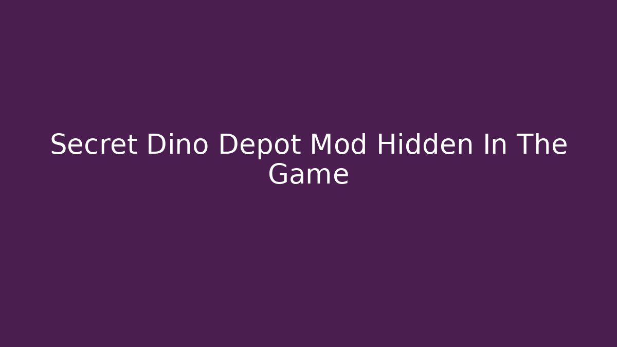 Secret Dino Depot Mod Hidden In The Game