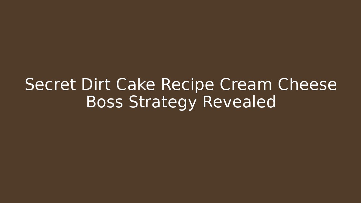 Secret Dirt Cake Recipe Cream Cheese Boss Strategy Revealed