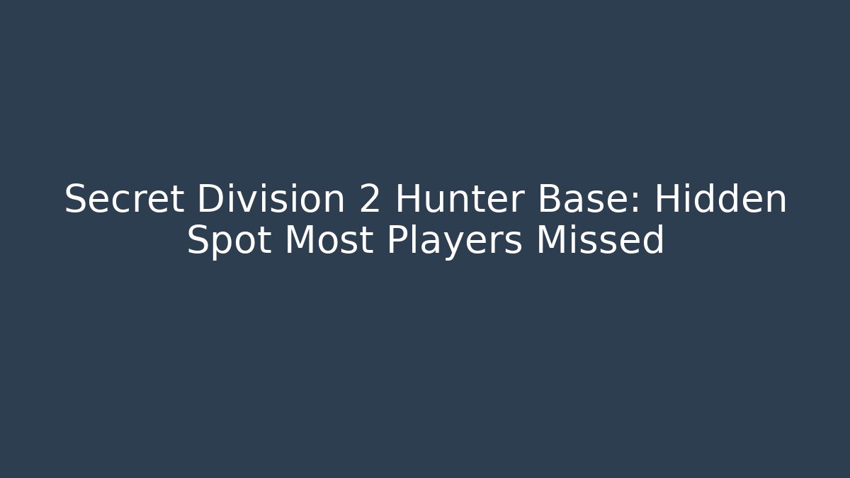 Secret Division 2 Hunter Base: Hidden Spot Most Players Missed