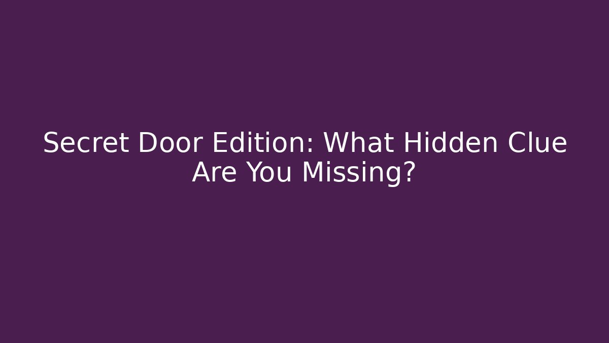 Secret Door Edition: What Hidden Clue Are You Missing?
