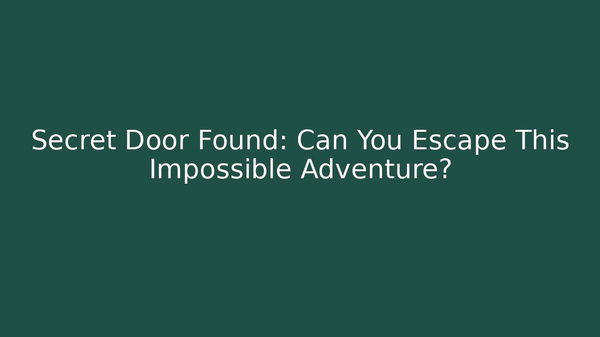 Secret Door Found: Can You Escape This Impossible Adventure?