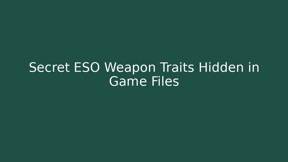 Secret ESO Weapon Traits Hidden in Game Files