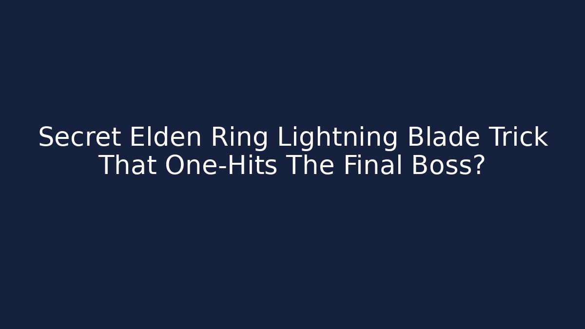 Secret Elden Ring Lightning Blade Trick That One-Hits The Final Boss?