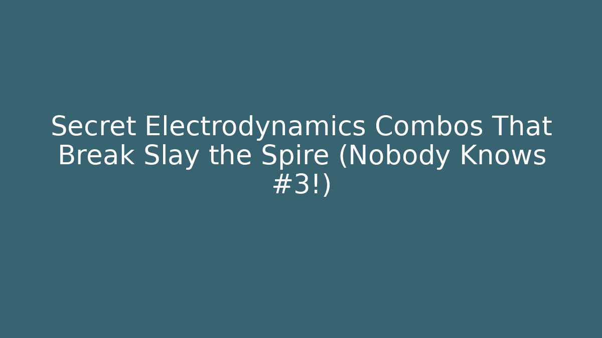 Secret Electrodynamics Combos That Break Slay the Spire (Nobody Knows #3!)