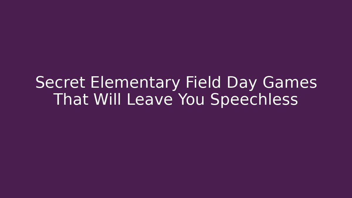 Secret Elementary Field Day Games That Will Leave You Speechless