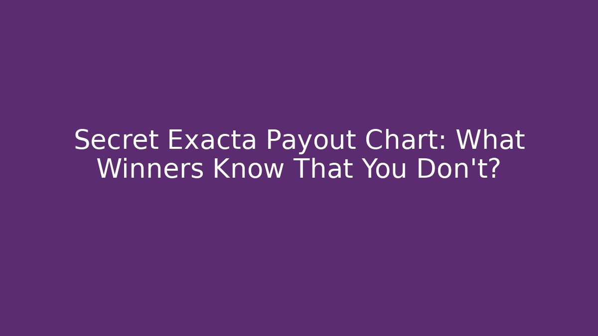 Secret Exacta Payout Chart: What Winners Know That You Don't?