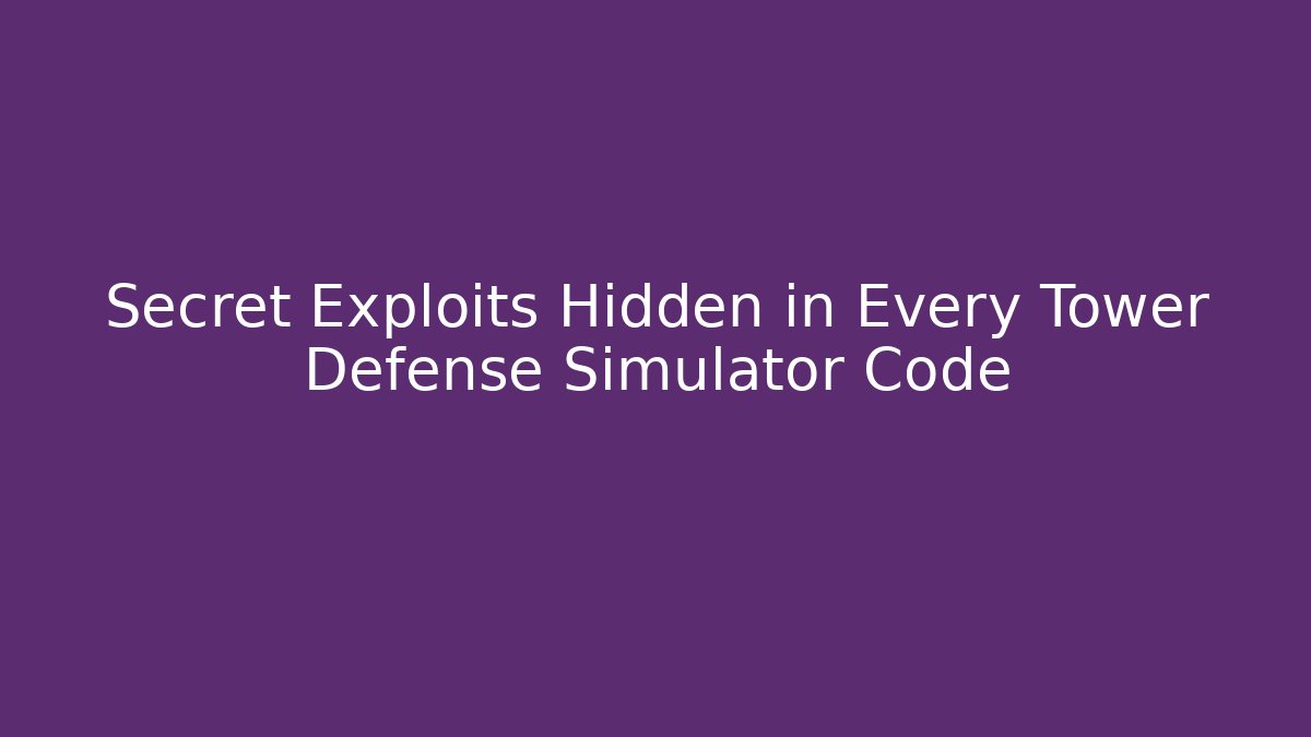 Secret Exploits Hidden in Every Tower Defense Simulator Code