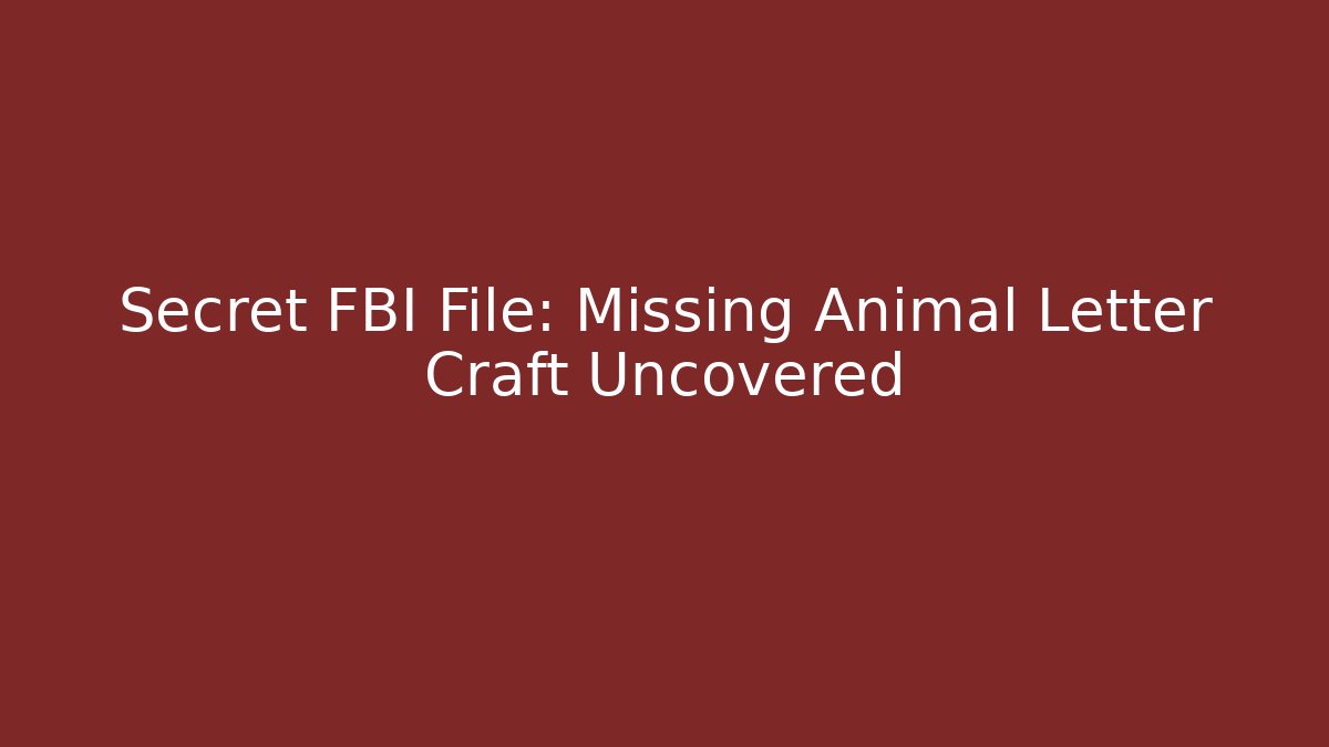 Secret FBI File: Missing Animal Letter Craft Uncovered
