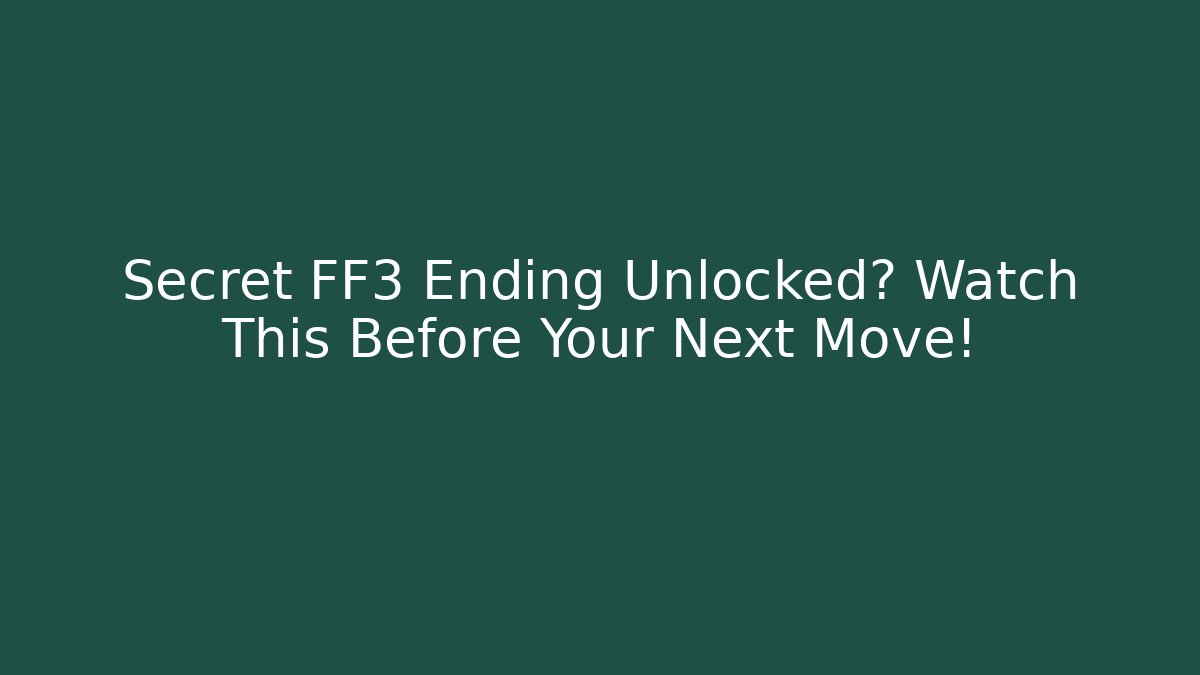 Secret FF3 Ending Unlocked? Watch This Before Your Next Move!